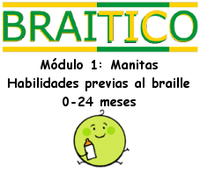 Modulo 1: Manitas. Habilidades previas al braille. 0-24 meses Modulo 1: Manitas. Habilidades previas al braille. 0-24 meses