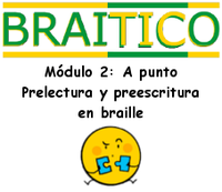 Módulo 2: A punto. Prelectura y preescritura en braille Módulo 2: A punto. Prelectura y preescritura en braille