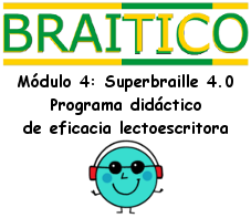 Módulo 4: Superbraille 4.0. Programa didáctico de eficacia lectoescritora Módulo 4: Superbraille 4.0. Programa didáctico de eficacia lectoescritora