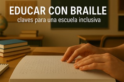 Educar con braille: claves para una escuela inclusiva Educar con braille: claves para una escuela inclusiva